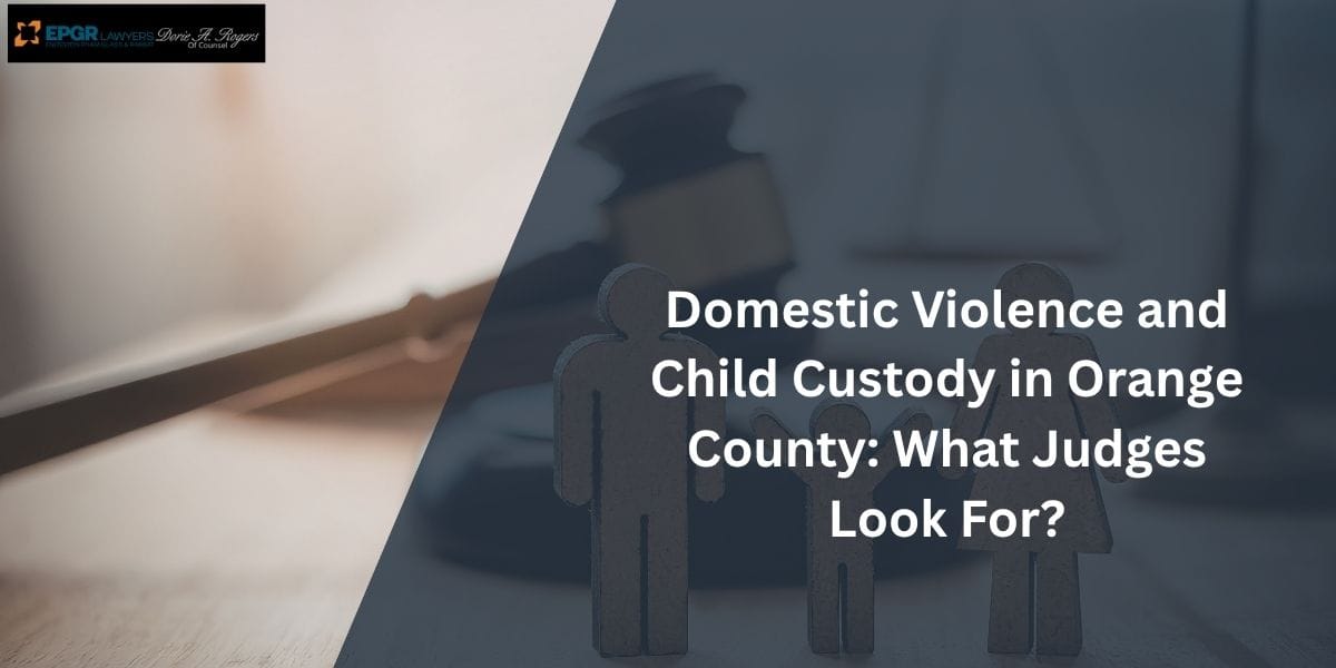 domestic violence and child custody in orange county_ what judges look for
