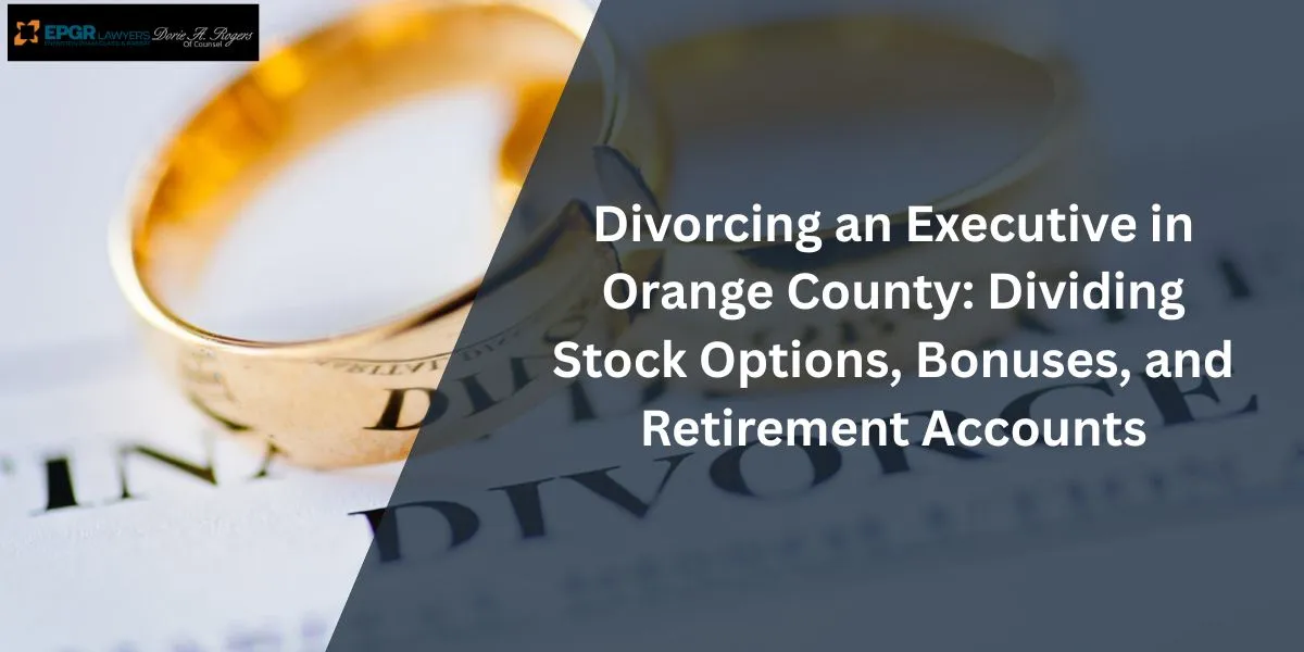 divorcing an executive in orange county dividing stock options bonuses and retirement accounts