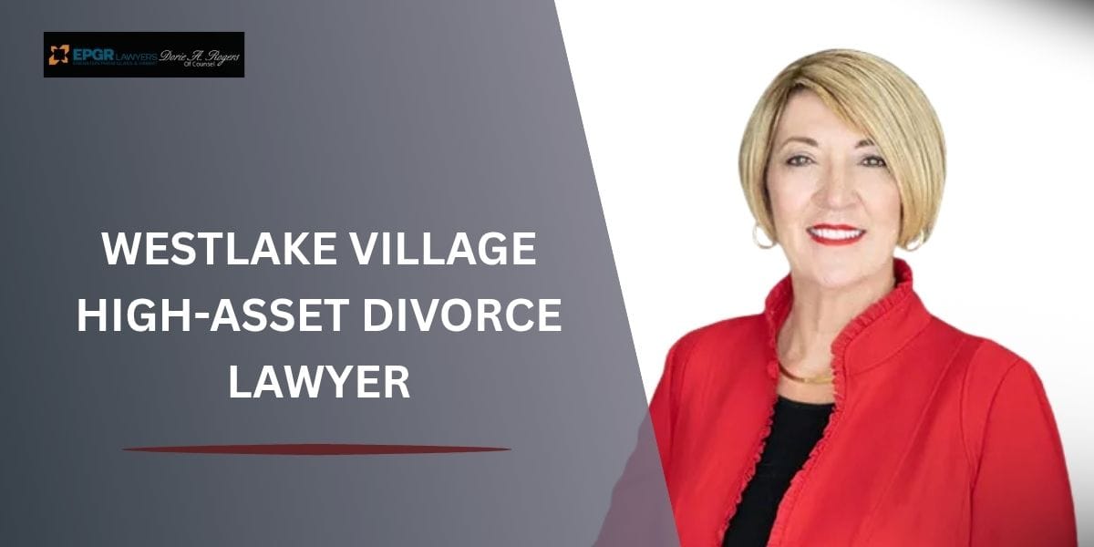 Westlake Village high-asset divorce lawyer Westlake Village high-asset divorce lawyer