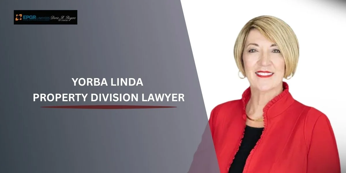 best yorba linda property division lawyer