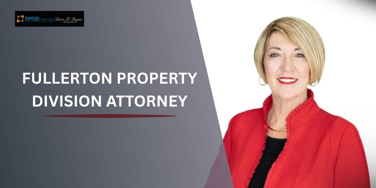 Fullerton Property Division Attorney 1 experienced fullerton property division attorney